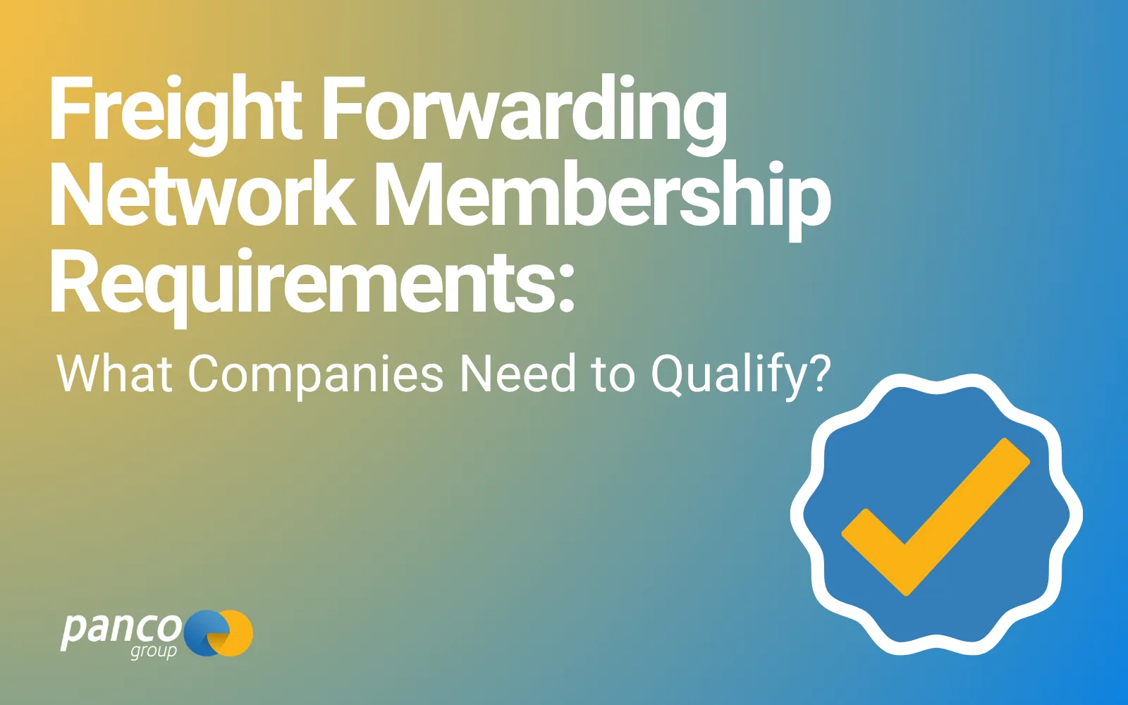 Freight Forwarding Network Membership Requirements: What Companies Need to Qualify