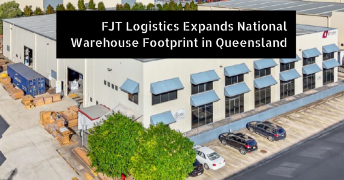 FJT LOGISTICS (Australia) expands National Warehouse Footprint in Queensland
