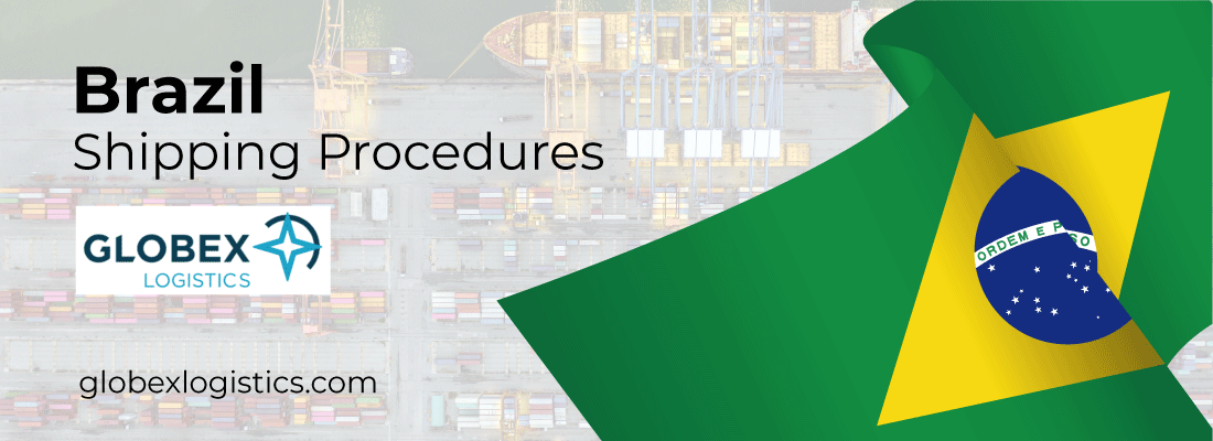 Shipping procedures to Brazil by GLOBEX LOGISTICS